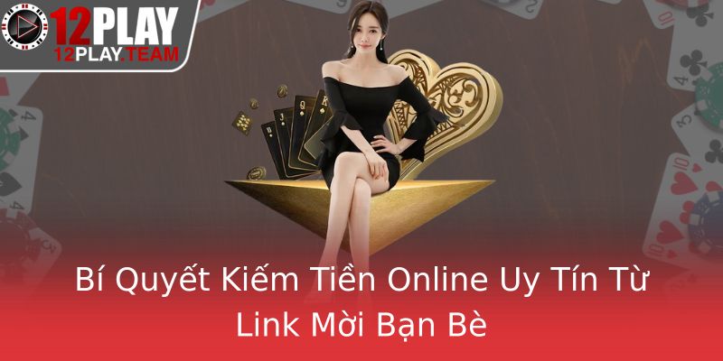 Bí Quyết Kiếm Tiền Online Uy Tín Từ Link Mời Bạn Bè Bí Quyết Kiếm Tiền Online Uy Tín Từ Link Mời Bạn Bè