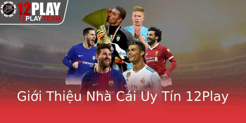 Giới Thiệu Nhà Cái Uy Tín 12Play Giới Thiệu Nhà Cái Uy Tín 12Play