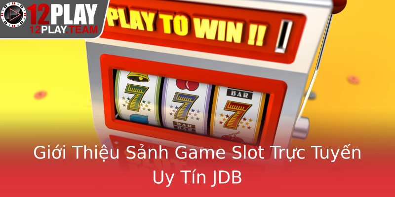 Giới Thiệu Sảnh Game Slot Trực Tuyến Uy Tín JDB Giới Thiệu Sảnh Game Slot Trực Tuyến Uy Tín JDB