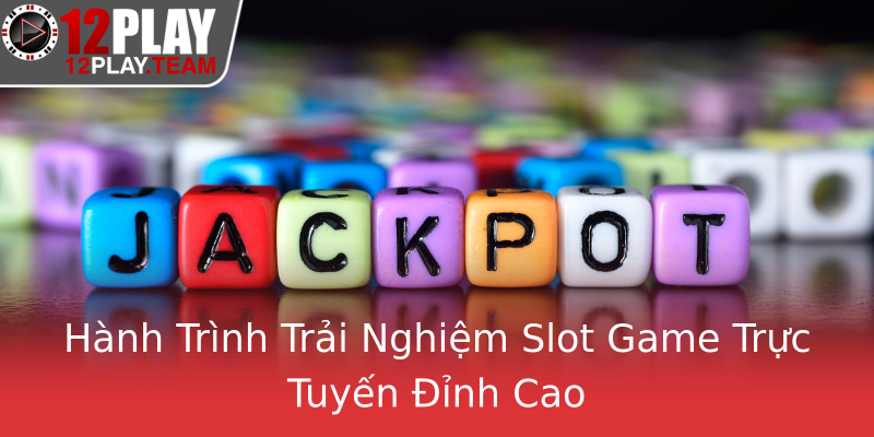 Hành Trình Trải Nghiệm Slot Game Trực Tuyến Đỉnh Cao Hành Trình Trải Nghiệm Slot Game Trực Tuyến Đỉnh Cao