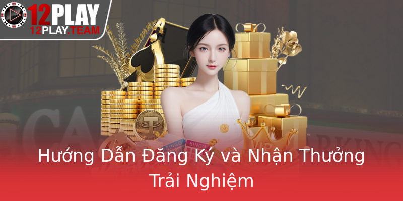 Hướng Dẫn Đăng Ký và Nhận Thưởng Trải Nghiệm Hướng Dẫn Đăng Ký và Nhận Thưởng Trải Nghiệm