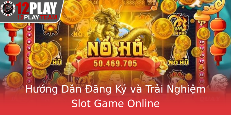 Hướng Dẫn Đăng Ký và Trải Nghiệm Slot Game Online Hướng Dẫn Đăng Ký và Trải Nghiệm Slot Game Online