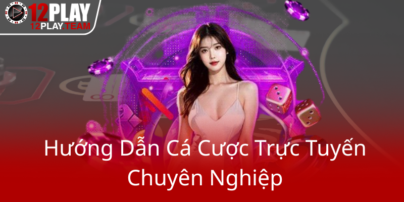 Về Chúng Tôi - Nhà Cái 12Play | Địa Chỉ Cá Cược Uy Tín Và Đẳng Cấp 3 Huong Dan Ca Cuoc Truc Tuyen Chuyen Nghiep0