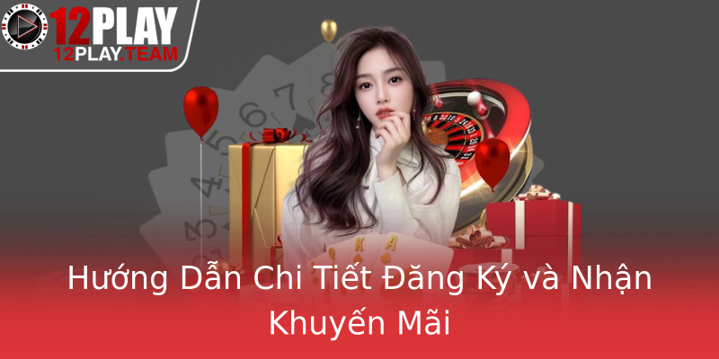 Hướng Dẫn Chi Tiết Đăng Ký và Nhận Khuyến Mãi Hướng Dẫn Chi Tiết Đăng Ký và Nhận Khuyến Mãi