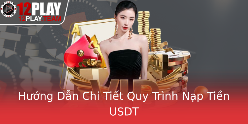 Hướng Dẫn Chi Tiết Quy Trình Nạp Tiền USDT Hướng Dẫn Chi Tiết Quy Trình Nạp Tiền USDT