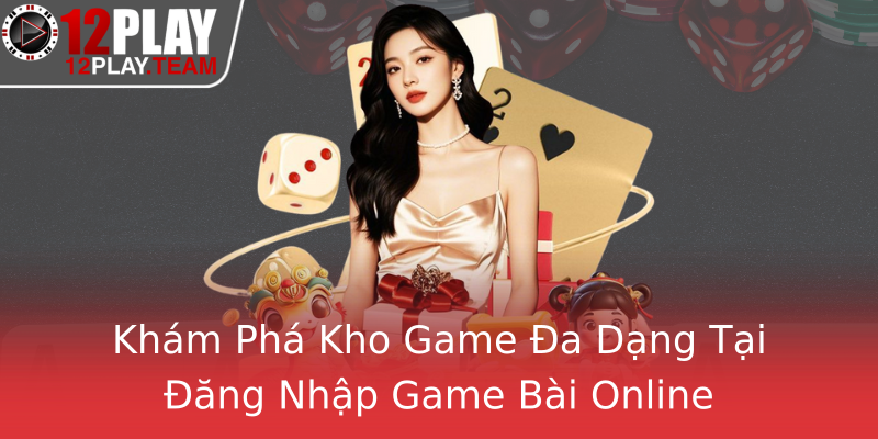Khám Phá Kho Game Đa Dạng Tại Đăng Nhập Game Bài Online Khám Phá Kho Game Đa Dạng Tại Đăng Nhập Game Bài Online