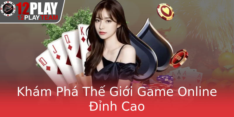 Khám Phá Thế Giới Game Online Đỉnh Cao Khám Phá Thế Giới Game Online Đỉnh Cao