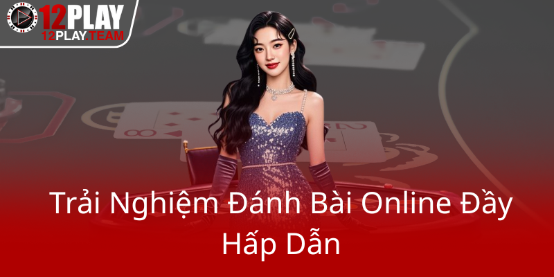 Game Bài 12Play - Cổng Game Dành Cho Tín Đồ Thích Chơi Đổi Thưởng 2 Trai Nghiem Danh Bai Online Day Hap Dan0