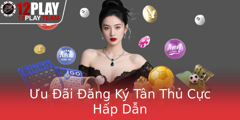 Ưu Đãi Đăng Ký Tân Thủ Cực Hấp Dẫn Ưu Đãi Đăng Ký Tân Thủ Cực Hấp Dẫn